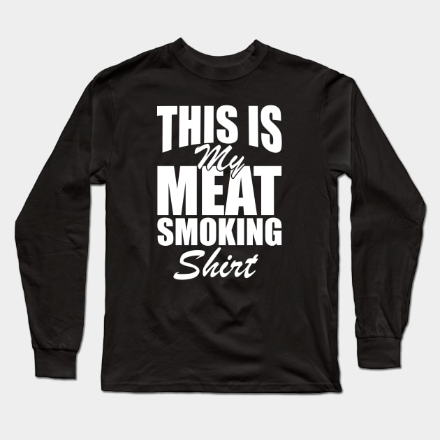 Grill - This is my meat smoking shirt w Long Sleeve T-Shirt by KC Happy Shop